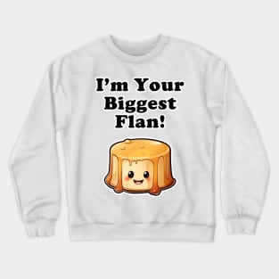 I'm your biggest Flan! Crewneck Sweatshirt